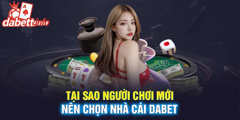 Tại sao người chơi mới nên chọn nhà cái Dabet Tại sao người chơi mới nên chọn nhà cái Dabet